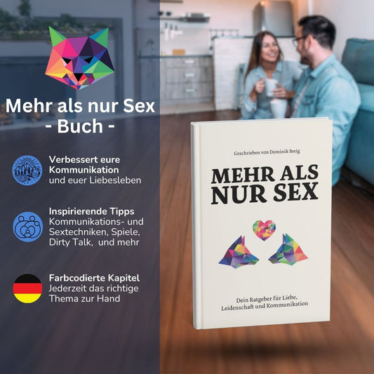 Mehr als nur Sex: Dein Ratgeber für Liebe, Leidenschaft und Kommunikation